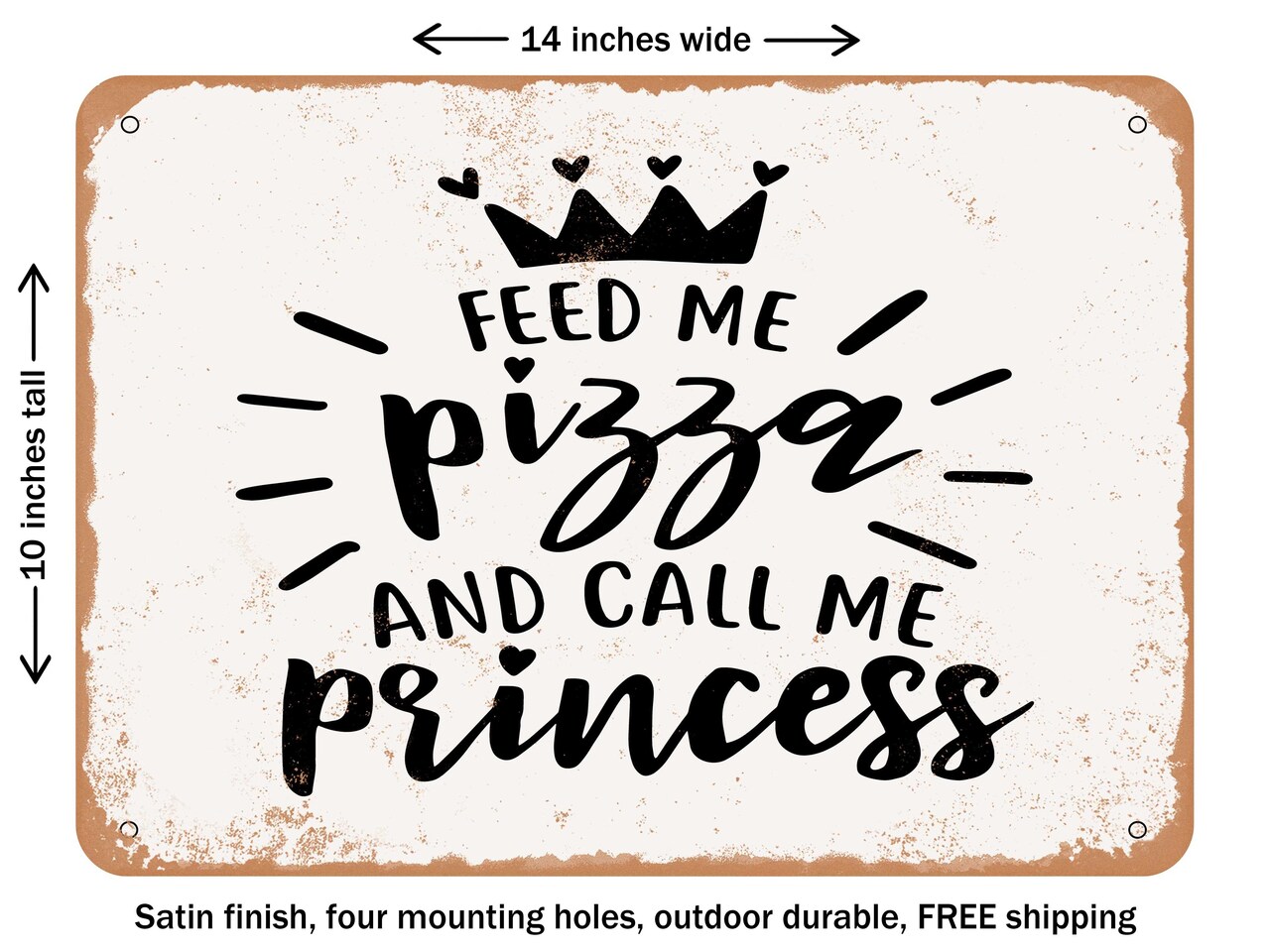 DECORATIVE METAL SIGN - Feed Me Pizza and Call Me Princess - 2 - Vintage Rusty Look
